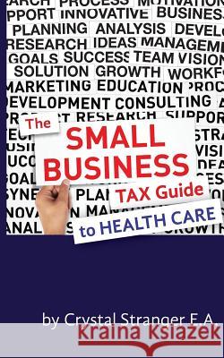 The Small Business Tax Guide - To Health Care Crystal Strange 9780692380123 Clear Advantage LLC - książka