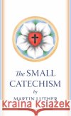 The Small Catechism Martin Luther Edward Naumann 9781088071953 South Asia Lutheran Mission