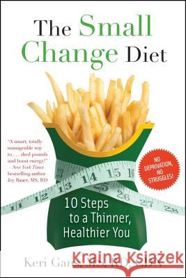 The Small Change Diet: 10 Steps to a Thinner, Healthier You Keri Gans 9781451608885 Gallery Press - książka