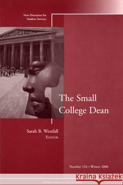 The Small College Dean: New Directions for Student Services, Number 116 Sarah B. Westfall 9780787995805 John Wiley & Sons Inc - książka