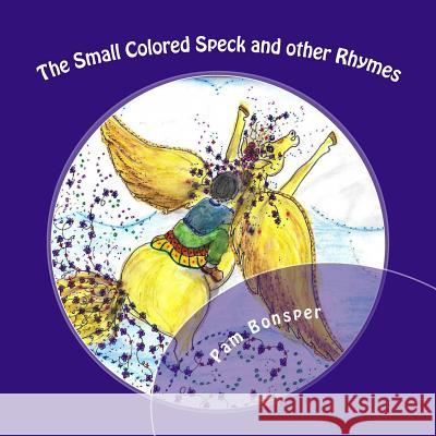 The Small Colored Speck: and other Rhymes Pam Bonsper 9781546413219 Createspace Independent Publishing Platform - książka