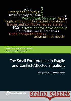 The Small Entrepreneur in Fragile and Conflict-Affected Situations John Speakman Annoula Rysova 9781464800184 World Bank Publications - książka