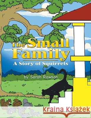 The Small Family: A Story of Squirrels Sarah Rawson 9781524508777 Xlibris - książka