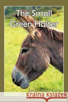 The Small Green Halter Janet Baker-Carr 9781450243605 iUniverse.com - książka