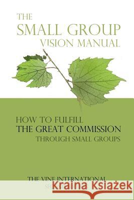 The small group vision manual: How to Fulfill the Great Commission through Small Groups Spinos, Richard Lee 9781500405120 Createspace - książka