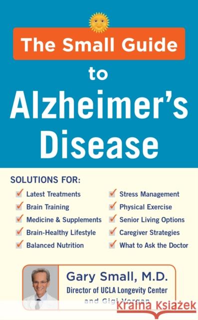 The Small Guide to Alzheimer's Disease Gary Small Gigi Vorgan 9781630061272 Humanix Books - książka