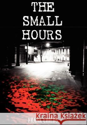 The Small Hours Frank Childs 9781403328700 Authorhouse - książka