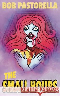 The Small Hours Bob Pastorella 9781963801118 Ghoulish Books - książka