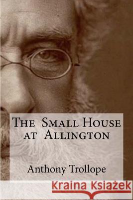 The Small House at Allington Anthony, Ed Trollope Edibooks 9781534936157 Createspace Independent Publishing Platform - książka