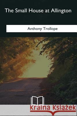 The Small House at Allington Anthony Trollope 9781985382800 Createspace Independent Publishing Platform - książka