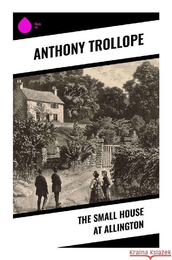 The Small House at Allington Trollope, Anthony 9788028374273 Sharp Ink - książka