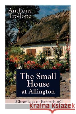 The Small House at Allington (Chronicles of Barsetshire) - Unabridged: Romantic Classic Anthony Trollope 9788026890812 e-artnow - książka