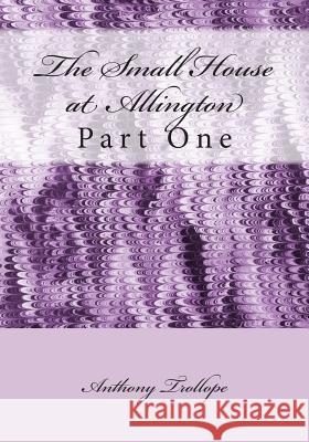 The Small House at Allington: Part One Anthony, Ed Trollope 9781512304039 Createspace - książka