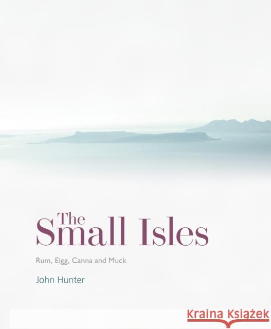 The Small Isles: Canna, Eigg, Muck and Rum John Hunter 9781849173681 Historic Environment Scotland - książka
