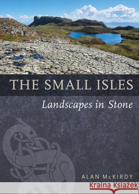The Small Isles: Landscapes in Stone Alan McKirdy 9781780277509 Birlinn General - książka