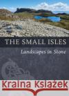 The Small Isles: Landscapes in Stone Alan McKirdy 9781780277509 Birlinn General