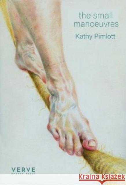 the small manoeuvres Kathy Pimlott 9781913917050 Verve Poetry Press - książka