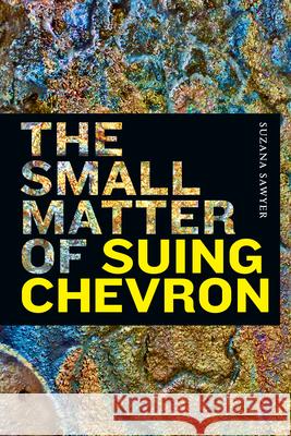 The Small Matter of Suing Chevron Suzana Sawyer 9781478017950 Duke University Press - książka