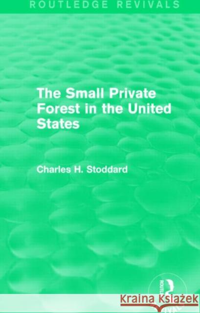 The Small Private Forest in the United States Charles H. Stoddard 9781138857094 Routledge - książka