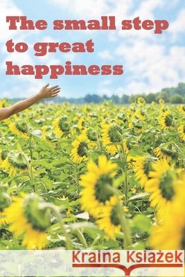 The small step to great happiness: a strongly motivating book to give away, read, and also write yourself Holly 9781656277541 Independently Published - książka