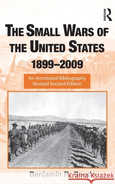 The Small Wars of the United States, 1899-2009: An Annotated Bibliography Beede, Benjamin R. 9780415988889 Taylor & Francis - książka