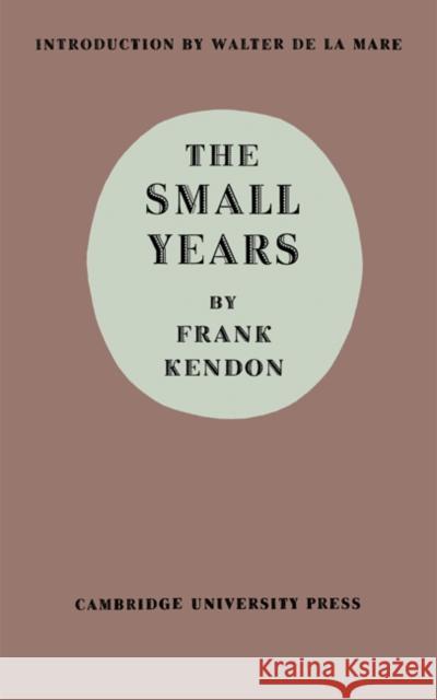 The Small Years Frank Kendon Walter de La Mare 9780521155472 Cambridge University Press - książka