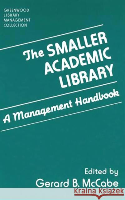 The Smaller Academic Library: A Management Handbook McCabe, Gerard B. 9780313250279 Greenwood Press - książka