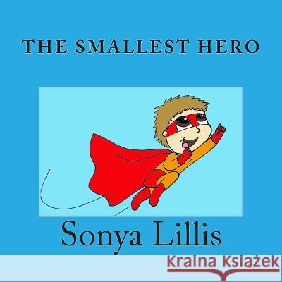 The Smallest Hero Sonya M. Lillis 9781511658553 Createspace - książka