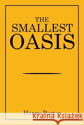 The Smallest Oasis Henry Porter 9781514421048 Xlibris - książka