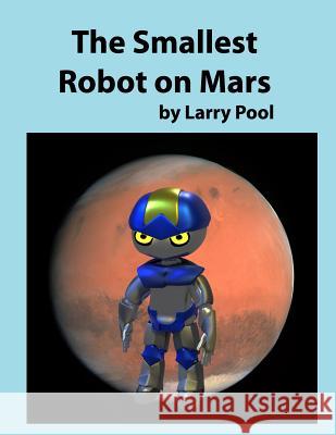 The Smallest Robot on Mars Larry Pool 9781724220721 Createspace Independent Publishing Platform - książka