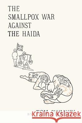 The Smallpox War Against the Haida Tom Swanky, Shawn Swanky 9781387706341 Lulu.com - książka