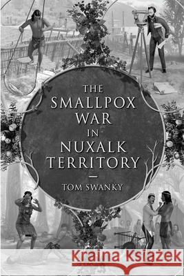 The Smallpox War in Nuxalk Territory Tom Swanky 9781365410161 Lulu.com - książka