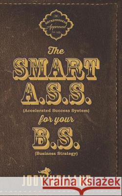 The Smart A. S. S. for Your B. S.: The Psychology of Winning Big Shannon Cearly Michael Grigsby Jody N. Holland 9781633900554 Bold Culture - książka