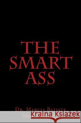 The Smart Ass Dr Marcia Batiste Smith Wilson 9781494873226 Createspace - książka