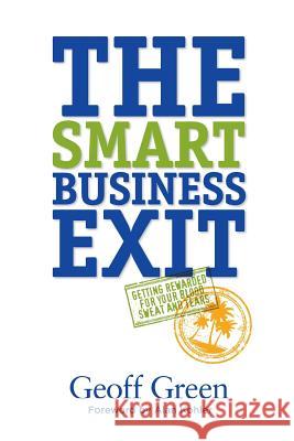 The Smart Business Exit Geoff Green   9780987499400 Michael Hanrahan Publishing - książka