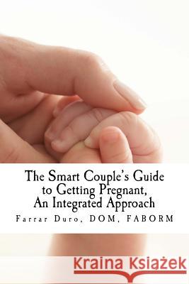 The Smart Couple's Guide to Getting Pregnant: An Integrated Approach Farrar Dur 9781545441831 Createspace Independent Publishing Platform - książka