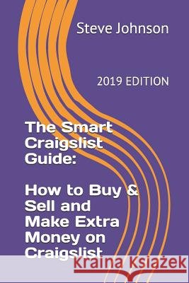 The Smart Craigslist Guide: How to Buy & Sell and Make Extra Money on Craigslist Steve Johnson 9781795799058 Independently Published - książka