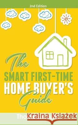 The Smart First-Time Home Buyer's Guide: How to Avoid Making First-Time Home Buyer Mistakes (Avoid Making Common Home Buyer Mistakes) Thomas K. Lutz 9781999194888 Tsz Kin Lee - książka