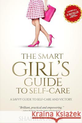 The Smart Girl's Guide to Self-Care Shahida Arabi 9781497489240 Createspace - książka