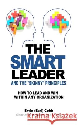 The Smart Leader and the Skinny Principles: How to Lead and Win within Any Organization Ervin (Earl) Cobb Charlotte D. Grant-Cobb 9781733569385 Richer Press - książka