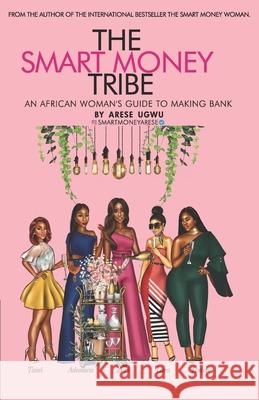 The Smart Money Tribe: An African Woman's Guide to Making Bank Arese Ugwu 9781695685116 Independently Published - książka