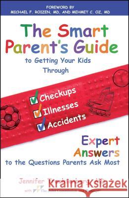 The Smart Parent's Guide: Getting Your Kids Through Checkups, Illnesses, and Accidents Jennifer Trachtenberg 9781439152911 Free Press - książka