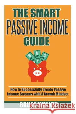 The Smart Passive Income Guide: How to Successfully Create Passive Income Streams With A Growth Mindset Grande, Richard 9781511879651 Createspace - książka