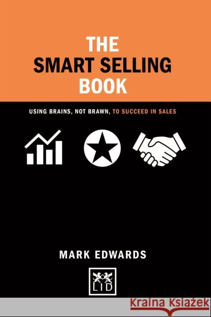 The Smart Selling Book: Using Brains, Not Brawn, to Succeed in Sales Mark Edwards 9781911498315 Lid Publishing - książka