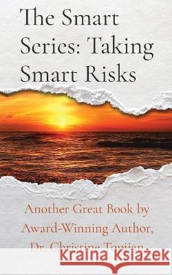 The Smart Series: Taking Smart Risks: Taking Smart Risks Christine Topjian 9781998823048 Authors Get Published - książka