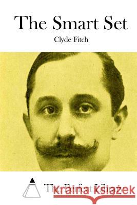 The Smart Set Clyde Fitch The Perfect Library 9781512014457 Createspace - książka