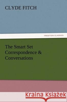 The Smart Set Correspondence & Conversations Clyde Fitch 9783847214373 tredition GmbH - książka