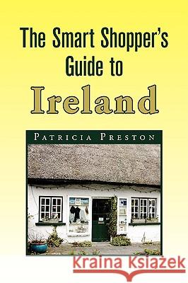 The Smart Shopper's Guide to Ireland Patricia Preston 9781436394871 Xlibris Corporation - książka