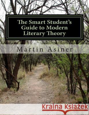 The Smart Student's Guide to Modern Literary Theory Martin Asiner 9781495302381 Createspace - książka