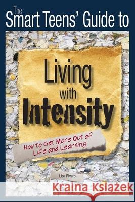 The Smart Teens' Guide to Living with Intensity: How to Get More Out of Life and Learning Lisa Rivero 9781935067009 Great Potential Press - książka